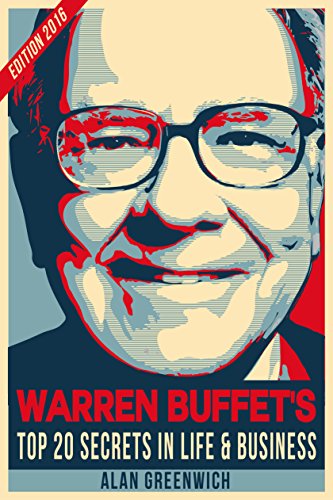 Warren Buffet : Top 20 Secrets In Life And Business (Edition 2016, Short Read, Straight To The Point, No-Fluff)