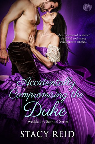 Accidentally Compromising the Duke (Wedded by Scandal Book 1)