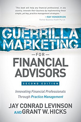 Guerrilla Marketing for Financial Advisors: Transforming Financial Professionals through Practice Management