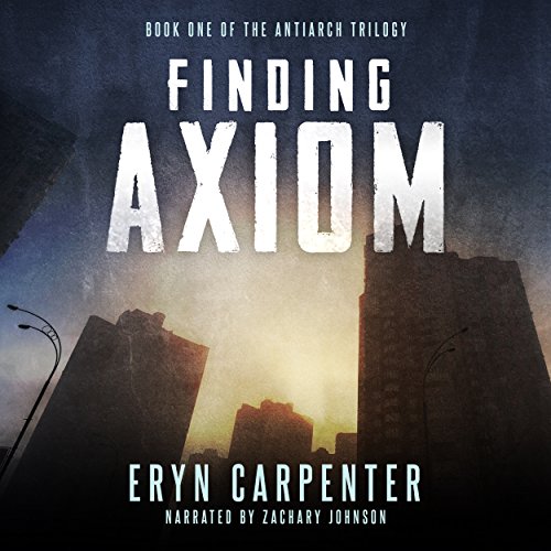 Finding Axiom: The Antiarch Trilogy, Volume 1