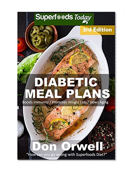Diabetic Meal Plans: Diabetes Type-2 Quick & Easy Gluten Free Low Cholesterol Whole Foods Diabetic Recipes full of Antioxidants & Phytochemicals (Natural Weight Loss Transformation Book 224)