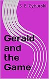 Gerald and the Game (Gerald the Chicken Book 5)