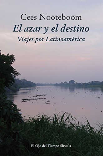 El azar y el destino. Viajes por Latinoa mérica (El Ojo del Tiempo) (Spanish Edition)