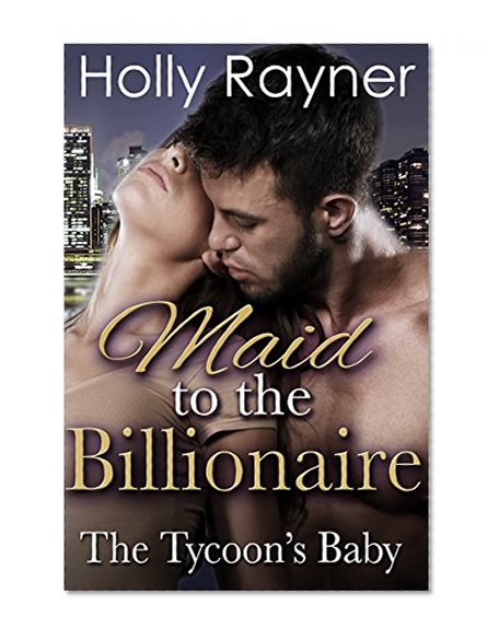 Maid To The Billionaire: The Tycoon's Baby (2nd Edition)