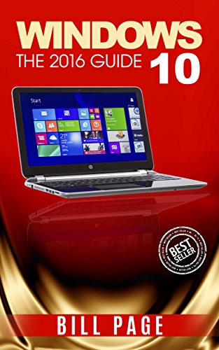 Windows 10: The 2016 Guide (Windows - General ... General Guide, Windows - General Mastery, Windows 10)