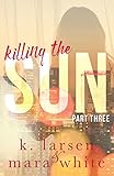 Killing The Sun: Part 3