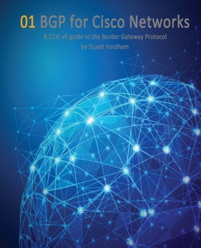 BGP for Cisco Networks: A CCIE v5 guide to the Border Gateway Protocol (Cisco CCIE Routing and Switching v5.0) (Volume 1) by Mr Stuart D Fordham (2014-03-14)
