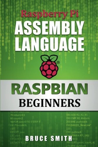 Raspberry Pi Assembly Language RASPBIAN Beginners: Hands On Guide by Bruce Smith (2013-08-19)