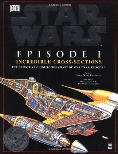 Incredible Cross-sections of Star Wars, Episode I - The Phantom Menace: The Definitive Guide to the Craft by David West Reynolds (1999-05-10)