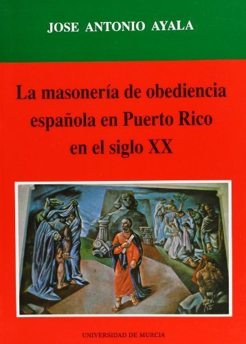 La masoneria de obediencia espanola en Puerto Rico en el siglo XX (Cuadernos) (Spanish Edition) by Jose Antonio Ayala (1993-05-04)