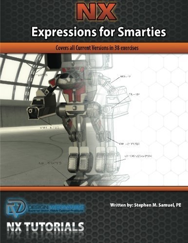 NX Expressions for Smarties: Covers all Current Versions in 38 Exercises by Stephen M Samuel PE (2013-04-18)