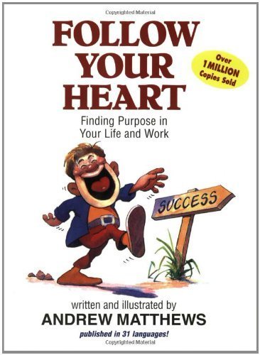 Follow Your Heart: Finding Purpose in Your Life and Work by Andrew Matthews (1999-02-15)