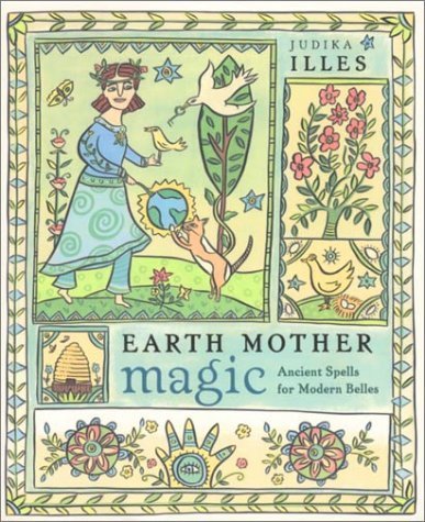 Earth Mother Magic: Ancient Spells for Modern Belles by Judika Illes (2001-08-01)