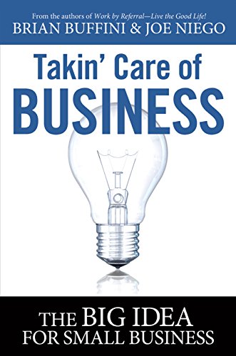 Book Cover Takin' Care of Business: The Big Idea for Small Business by Brian Buffini (2011-05-03)