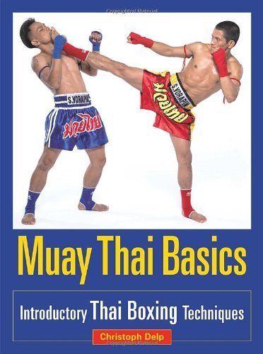 Muay Thai Basics: Introductory Thai Boxing Techniques by Christoph Delp (2005-12-21)