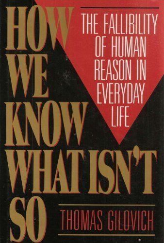 How We Know What Isn't So: The Fallibility of Human Reason in Everyday Life by Thomas Gilovich (1991-05-03)