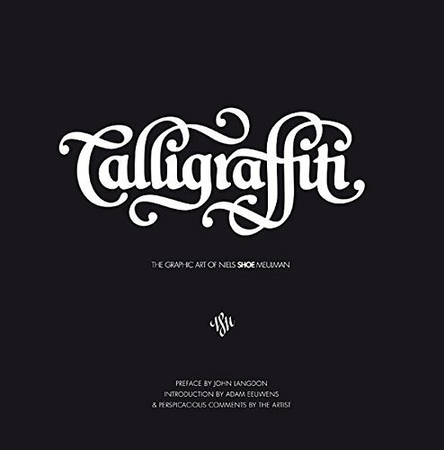 Calligraffiti: The Graphic Art of Niels Shoe Meulman by Niels 'Shoe' Meulman (2010-03-01)