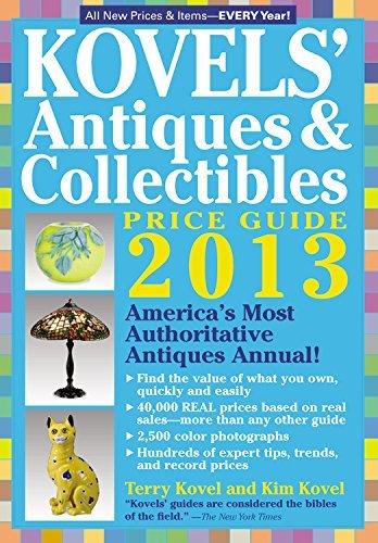 Kovels' Antiques and Collectibles Price Guide 2013: America's Bestselling Antiques Annual (Kovels' Antiques & Collectibles Price List) by Kim Kovel (2012-09-11)