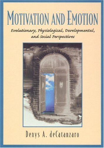 Motivation and Emotion: Evolutionary, Physiological, Developmental, and Social Perspectives by Denys DeCatanzaro (1998-07-11)