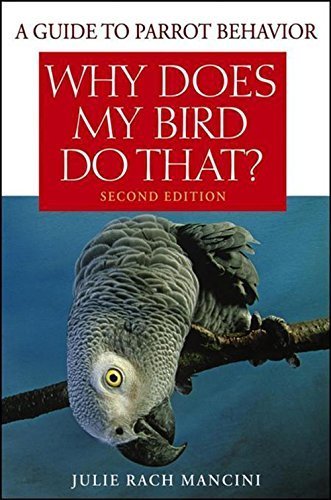 Why Does My Bird Do That: A Guide to Parrot Behavior by Julie Rach Mancini (2006-10-01)