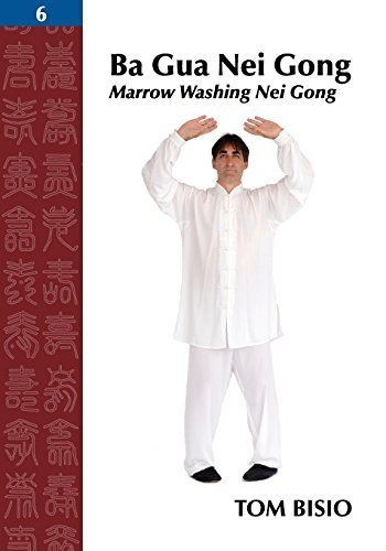 Ba Gua Nei Gong Vol. 6: Marrow Washing Nei Gong by Tom Bisio (2015-03-07)