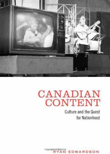 Canadian Content: Culture and the Quest for Nationhood by Ryan Edwardson (2008-05-24)