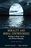 Morality and Moral Controversies: Readings in Moral, Social and Political Philosophy by Steven Scalet (2012-11-11)