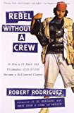 Rebel without a Crew: Or How a 23-Year-Old Filmmaker With $7,000 Became a Hollywood Player by Robert Rodriguez (1996-09-01)