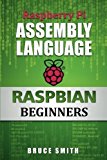 Raspberry Pi Assembly Language RASPBIAN Beginners: Hands On Guide by Bruce Smith (2013-08-19)