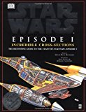 Incredible Cross-sections of Star Wars, Episode I - The Phantom Menace: The Definitive Guide to the Craft by David West Reynolds (1999-05-10)