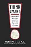 Think Smart: A Neuroscientist's Prescription for Improving Your Brain's Performance by Richard Restak (2010-02-23)