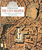 The City Shaped: Urban Patterns and Meanings Through History by Spiro Kostof (1993-05-04)