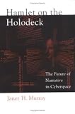 Hamlet on the Holodeck: The Future of Narrative in Cyberspace by Janet H. Murray (1998-08-27)