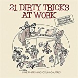 21 Dirty Tricks at Work: How to Beat the Game of Office Politics by Mike Phipps (2005-09-02)