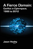 A Fierce Domain: Conflict in Cyberspace, 1986 to 2012 (2013-06-01)