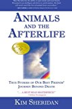 Animals and the Afterlife: True Stories of Our Best Friends' Journey Beyond Death by Kim Sheridan Ph.D. (2006-01-15)