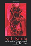 Kali Kaula - A Manual of Tantric Magick by Jan Fries (2010-09-08)