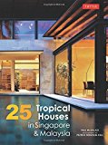 25 Tropical Houses in Singapore and Malaysia by Paul McGillick Ph.D (2014-09-02)