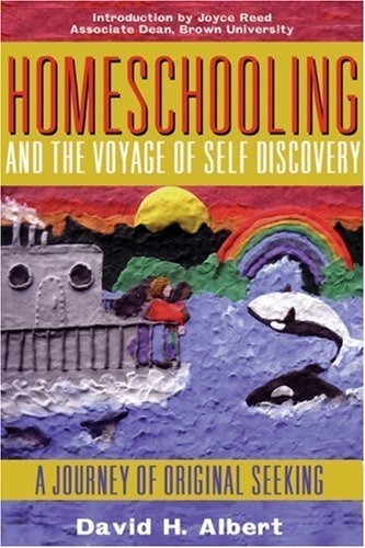 Homeschooling and the Voyage of Self-Discovery: A Journey of Original Seeking by David H. Albert (2003-05-01)