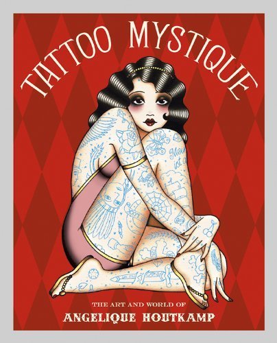Tattoo Mystique:The Art and World of Angelique Houtkamp by Angelique Houtkamp (2009-11-20)