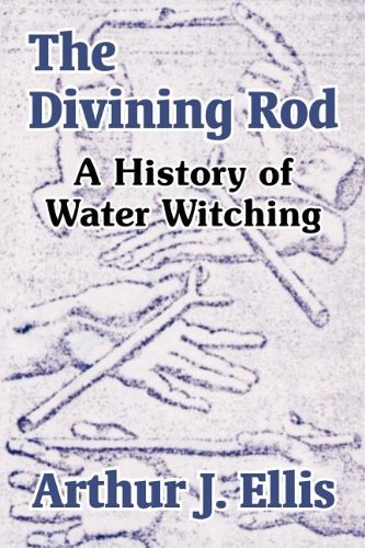 The Divining Rod: A History of Water Witching by Arthur J. Ellis (2003-10-13)