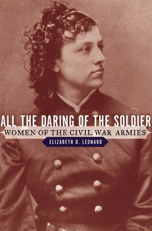 All the Daring of the Soldier: Women of the Civil War Armies by Elizabeth D. Leonard (1999-06-01)