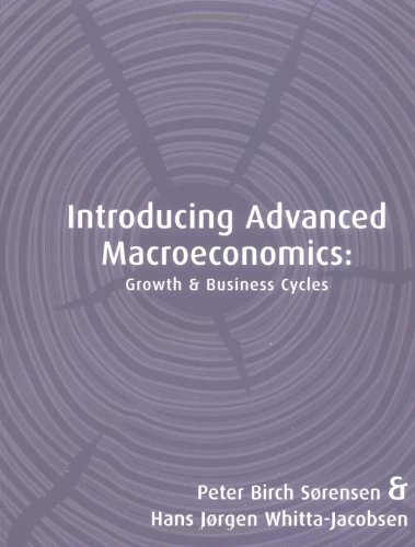 Introducing Advanced Macroeconomics: Growth and Business Cycles by Peter Sorensen (2004-12-01)