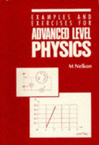 Advanced Level Physics: Examples and Exercises by Michael Nelkon (1988-10-14)