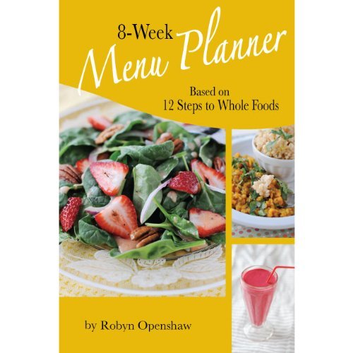 Book Cover 8-week Menu Planner Based on 12 Steps to Whole Foods by Robyn Openshaw (2012-05-03)