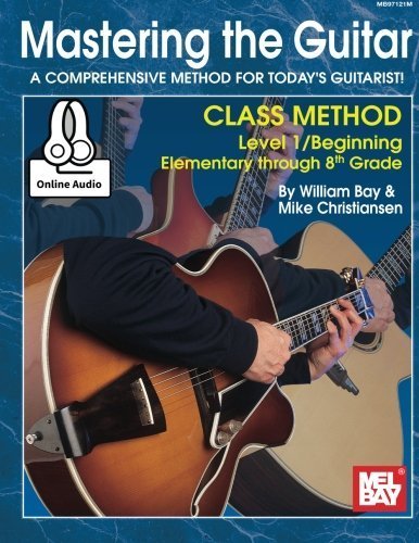 Mastering the Guitar Class Method Elementary to 8th Grade (Mastering Guitar) by William Bay (2015-06-22)