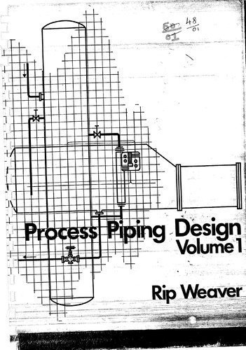 Process Piping Design. Volume 1 by Rip Weaver (1973-01-03)