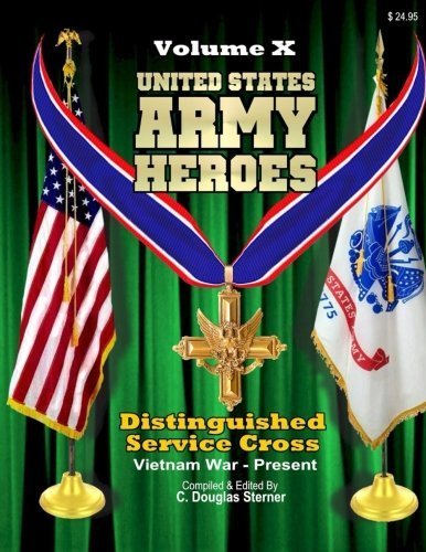 United States Army Heroes - Volume X: Distinguished Service Cross (Vietnam to Present) (Volume 10) by C. Douglas Sterner (2015-10-23)