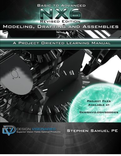 Basic to Advanced NX6 Modeling,Drafting, and Assemblies by MR Stephen M Samuel PE (2008-12-01)