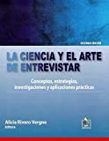 La Ciencia Y El Arte De Entrevistar: Conceptos, Estrategias, Investigaciones Y Aplicaciones Practicas (2014-05-03)